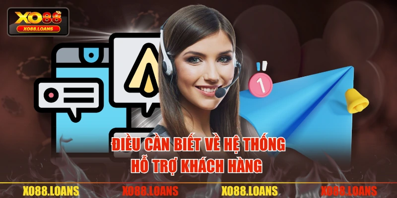 Điều cần biết về hệ thống hỗ trợ khách hàng 